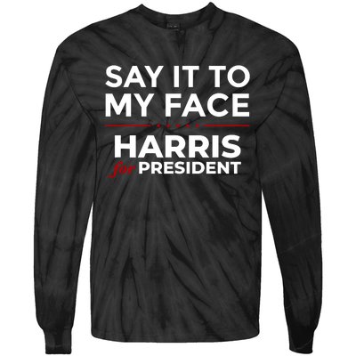 Say It To My Face Funny Kamala Harris 2024 Tie-Dye Long Sleeve Shirt