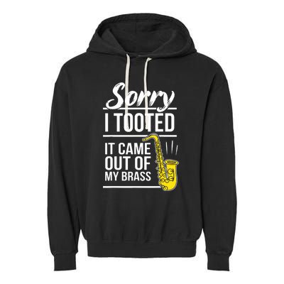 Sorry I Tooted Brass Saxophonist Saxist Sax Saxophone Garment-Dyed Fleece Hoodie