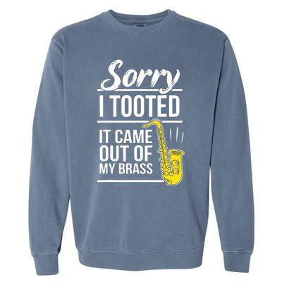 Sorry I Tooted Brass Saxophonist Saxist Sax Saxophone Garment-Dyed Sweatshirt