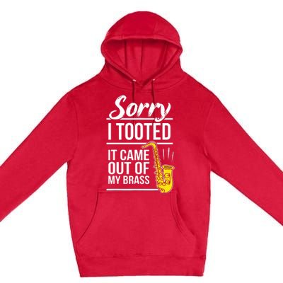 Sorry I Tooted Brass Saxophonist Saxist Sax Saxophone Premium Pullover Hoodie