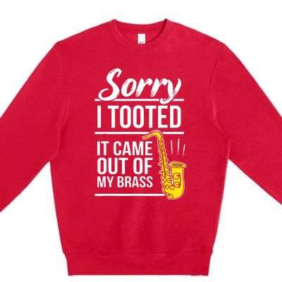 Sorry I Tooted Brass Saxophonist Saxist Sax Saxophone Premium Crewneck Sweatshirt