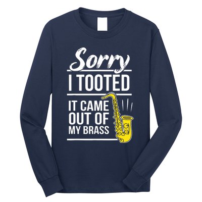 Sorry I Tooted Brass Saxophonist Saxist Sax Saxophone Long Sleeve Shirt