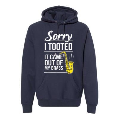 Sorry I Tooted Brass Saxophonist Saxist Sax Saxophone Premium Hoodie