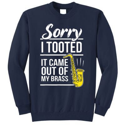 Sorry I Tooted Brass Saxophonist Saxist Sax Saxophone Tall Sweatshirt