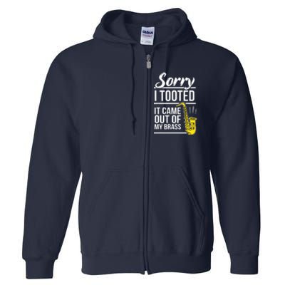 Sorry I Tooted Brass Saxophonist Saxist Sax Saxophone Full Zip Hoodie