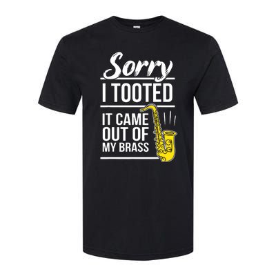 Sorry I Tooted Brass Saxophonist Saxist Sax Saxophone Softstyle CVC T-Shirt