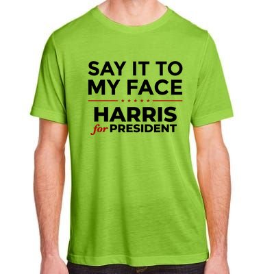 Say It To My Face Funny Kamala Harris 2024 Adult ChromaSoft Performance T-Shirt