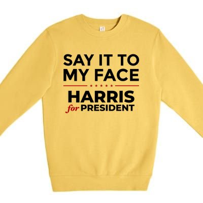 Say It To My Face Funny Kamala Harris 2024 Premium Crewneck Sweatshirt