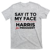 Say It To My Face Funny Kamala Harris 2024 T-Shirt