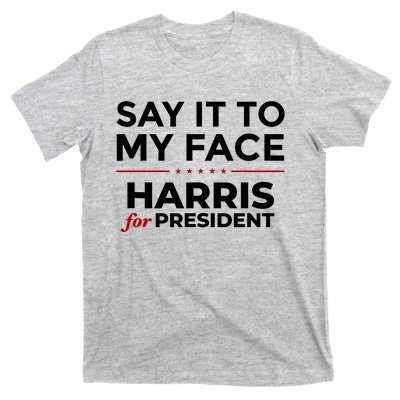 Say It To My Face Funny Kamala Harris 2024 T-Shirt