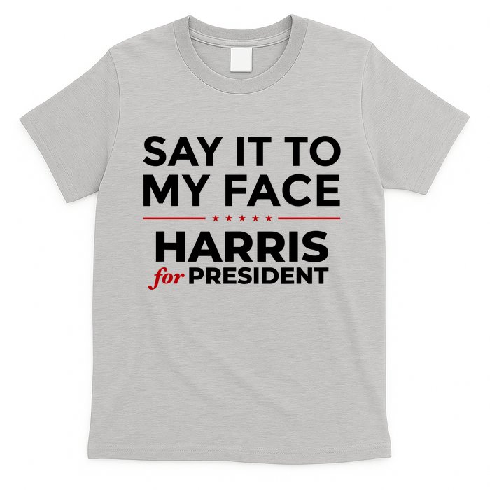 Say It To My Face Funny Kamala Harris 2024 T-Shirt