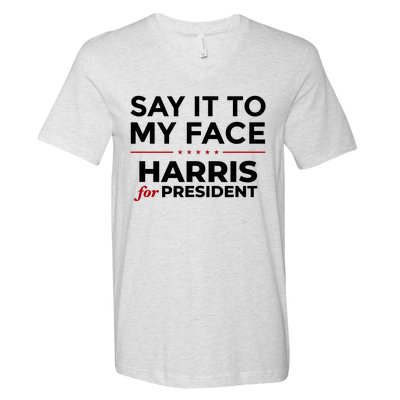 Say It To My Face Funny Kamala Harris 2024 V-Neck T-Shirt