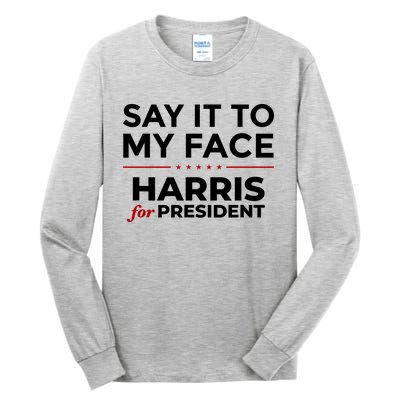 Say It To My Face Funny Kamala Harris 2024 Tall Long Sleeve T-Shirt