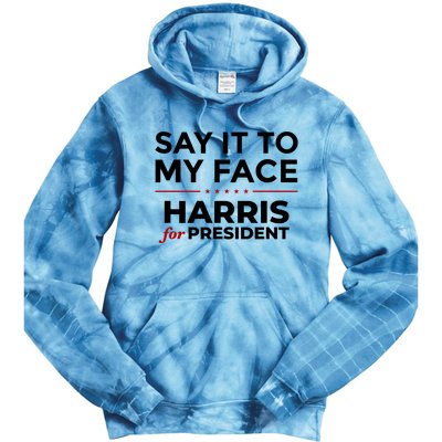 Say It To My Face Funny Kamala Harris 2024 Tie Dye Hoodie