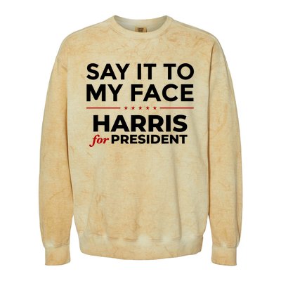 Say It To My Face Funny Kamala Harris 2024 Colorblast Crewneck Sweatshirt