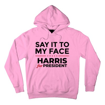 Say It To My Face Funny Kamala Harris 2024 Hoodie