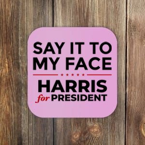 Say It To My Face Funny Kamala Harris 2024 Coaster