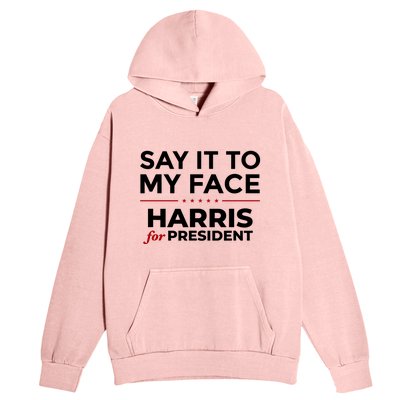 Say It To My Face Funny Kamala Harris 2024 Urban Pullover Hoodie