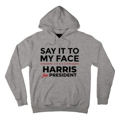 Say It To My Face Funny Kamala Harris 2024 Tall Hoodie