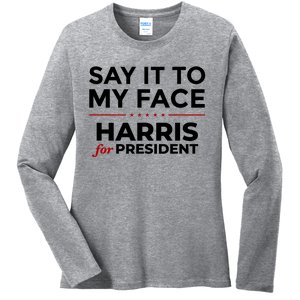 Say It To My Face Funny Kamala Harris 2024 Ladies Long Sleeve Shirt