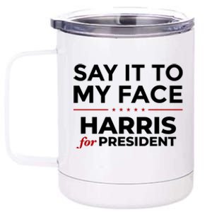 Say It To My Face Funny Kamala Harris 2024 12 oz Stainless Steel Tumbler Cup