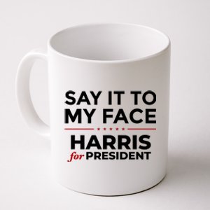 Say It To My Face Funny Kamala Harris 2024 Coffee Mug