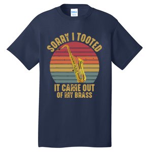 Sorry I Tooted Saxophone Player Saxophonist Marching Band Tall T-Shirt