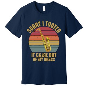 Sorry I Tooted Saxophone Player Saxophonist Marching Band Premium T-Shirt