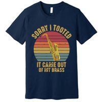 Sorry I Tooted Saxophone Player Saxophonist Marching Band Premium T-Shirt