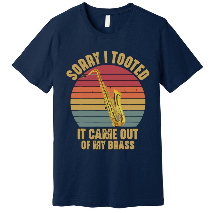 Sorry I Tooted Saxophone Player Saxophonist Marching Band Premium T-Shirt