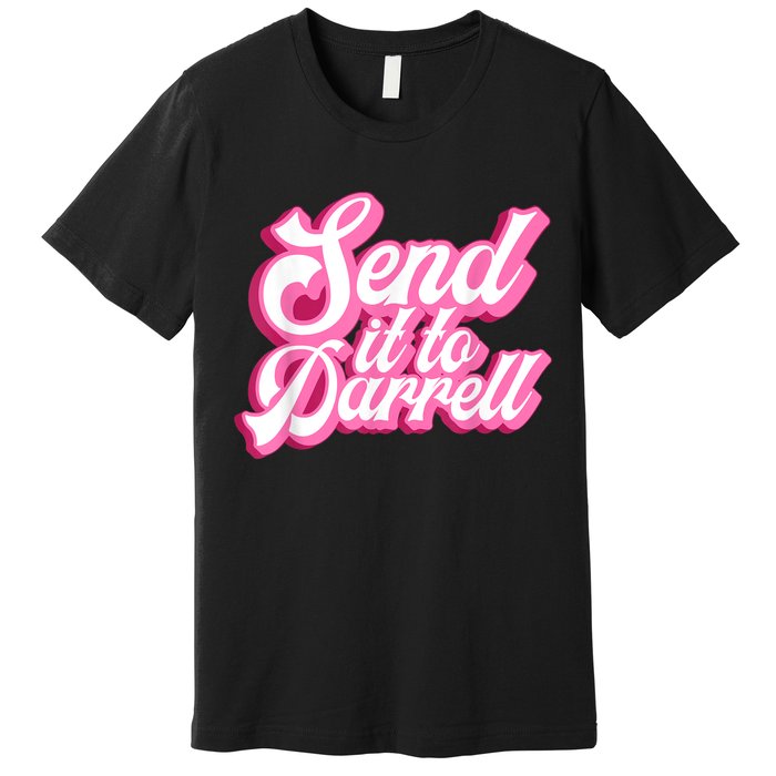 Send It To Darrell Premium T-Shirt