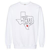 Someone In Texas Loves Me Garment-Dyed Sweatshirt