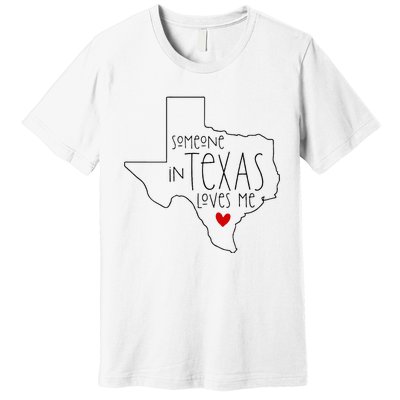 Someone In Texas Loves Me Premium T-Shirt