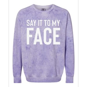 Say It To My Face! Funny Colorblast Crewneck Sweatshirt