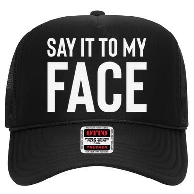 Say It To My Face! Funny High Crown Mesh Back Trucker Hat