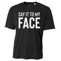 Say It To My Face! Funny Cooling Performance Crew T-Shirt