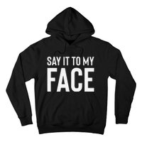 Say It To My Face! Funny Hoodie