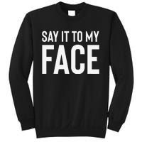 Say It To My Face! Funny Sweatshirt