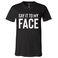 Say It To My Face! Funny V-Neck T-Shirt