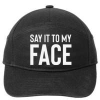 Say It To My Face! Funny 7-Panel Snapback Hat