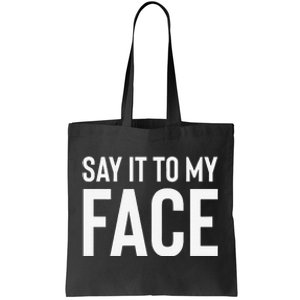 Say It To My Face! Funny Tote Bag