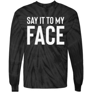 Say It To My Face! Funny Tie-Dye Long Sleeve Shirt