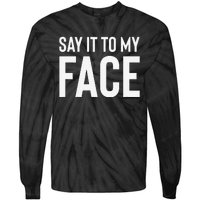 Say It To My Face! Funny Tie-Dye Long Sleeve Shirt