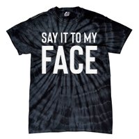 Say It To My Face! Funny Tie-Dye T-Shirt