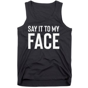 Say It To My Face! Funny Tank Top