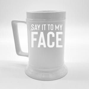 Say It To My Face! Funny Beer Stein