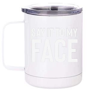 Say It To My Face! Funny 12 oz Stainless Steel Tumbler Cup