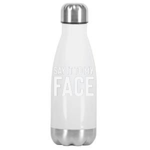 Say It To My Face! Funny Stainless Steel Insulated Water Bottle