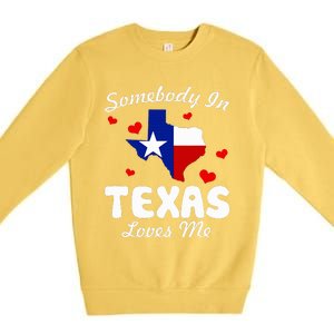 Somebody In Texas Loves Me Funny Gift Premium Crewneck Sweatshirt