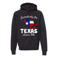 Somebody In Texas Loves Me Funny Gift Premium Hoodie